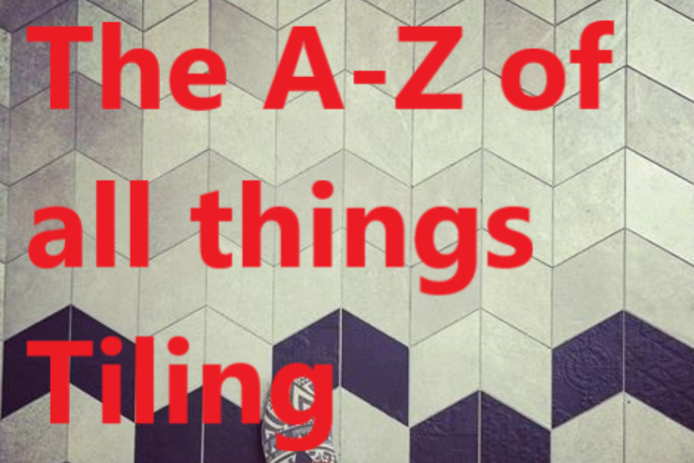 The A-Z of all things tiling